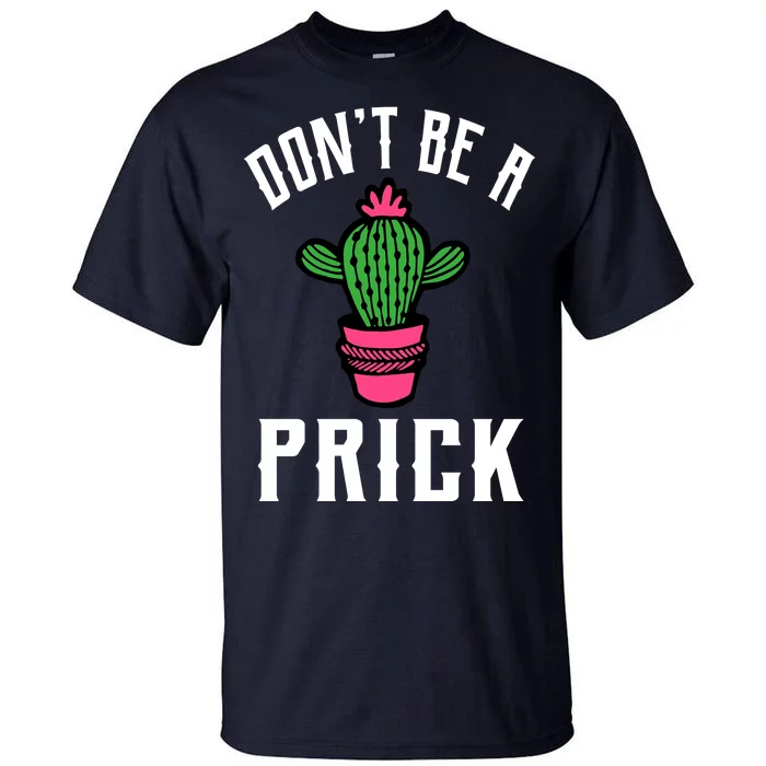 Don't Be A Prick Tall T-Shirt