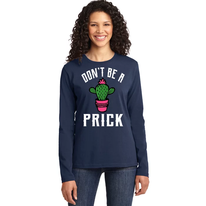 Don't Be A Prick Ladies Long Sleeve Shirt