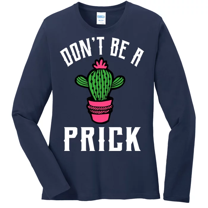 Don't Be A Prick Ladies Long Sleeve Shirt