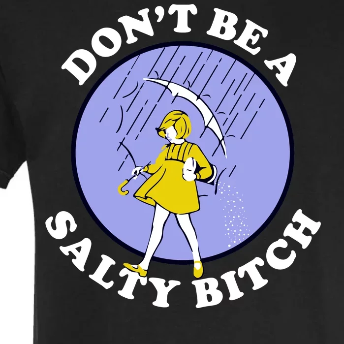 Don't Be A Salty Bitch Garment-Dyed Heavyweight T-Shirt