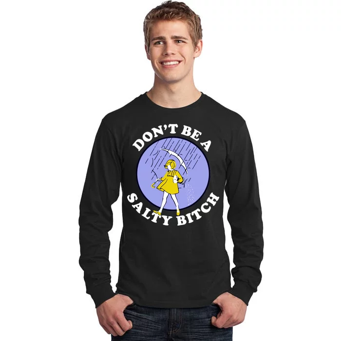 Don't Be A Salty Bitch Tall Long Sleeve T-Shirt