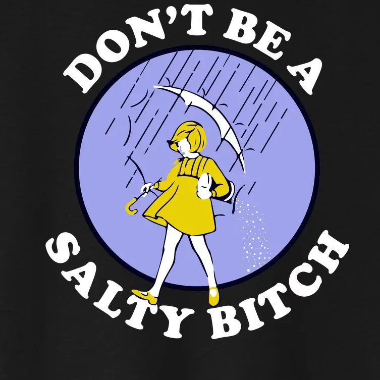 Don't Be A Salty Bitch Women's Crop Top Tee