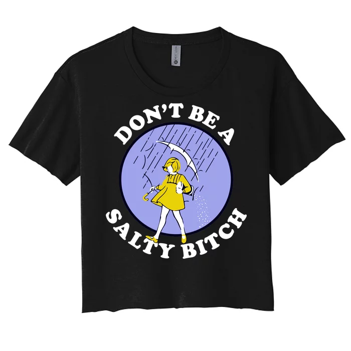 Don't Be A Salty Bitch Women's Crop Top Tee