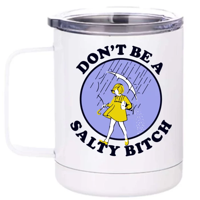 Don't Be A Salty Bitch Front & Back 12oz Stainless Steel Tumbler Cup