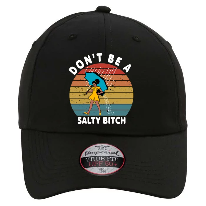 Don't Be A Salty Bitch Funny Bitchy The Original Performance Cap