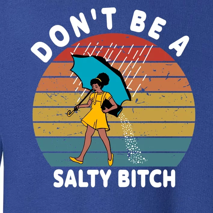 Don't Be A Salty Bitch Funny Bitchy Toddler Sweatshirt