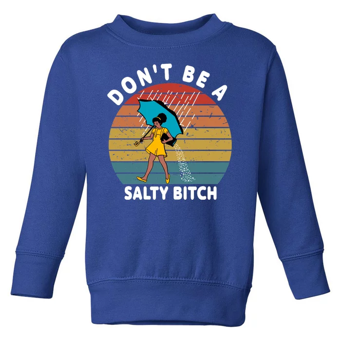 Don't Be A Salty Bitch Funny Bitchy Toddler Sweatshirt