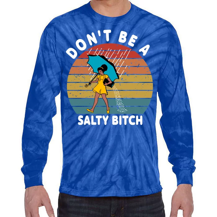 Don't Be A Salty Bitch Funny Bitchy Tie-Dye Long Sleeve Shirt