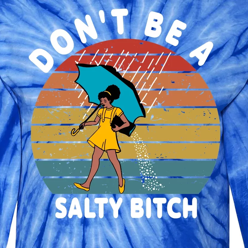 Don't Be A Salty Bitch Funny Bitchy Tie-Dye Long Sleeve Shirt