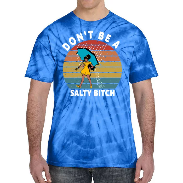 Don't Be A Salty Bitch Funny Bitchy Tie-Dye T-Shirt