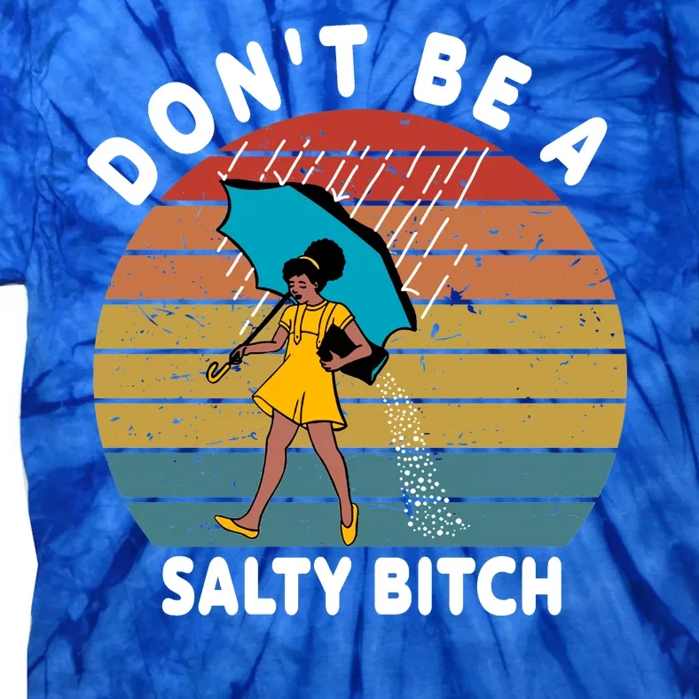 Don't Be A Salty Bitch Funny Bitchy Tie-Dye T-Shirt