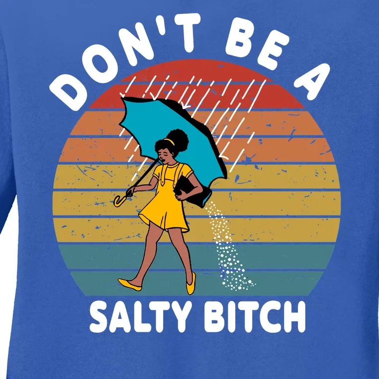 Don't Be A Salty Bitch Funny Bitchy Ladies Long Sleeve Shirt