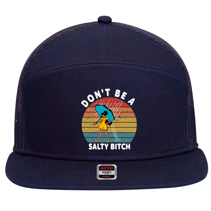 Don't Be A Salty Bitch Funny Bitchy 7 Panel Mesh Trucker Snapback Hat