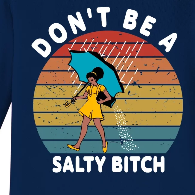 Don't Be A Salty Bitch Funny Bitchy Baby Long Sleeve Bodysuit