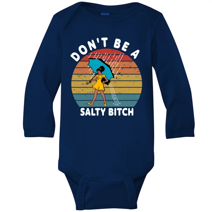 Don't Be A Salty Bitch Funny Bitchy Baby Long Sleeve Bodysuit