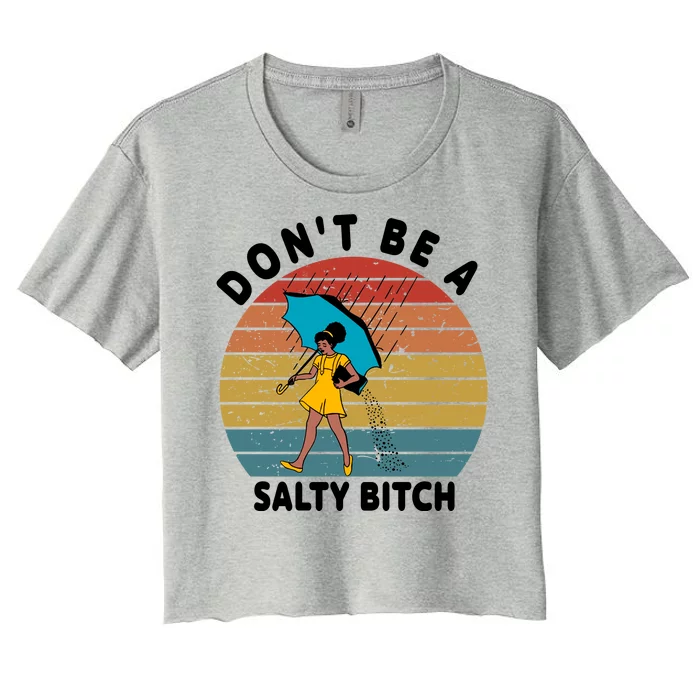 Don't Be A Salty Bitch Funny Bitchy Women's Crop Top Tee