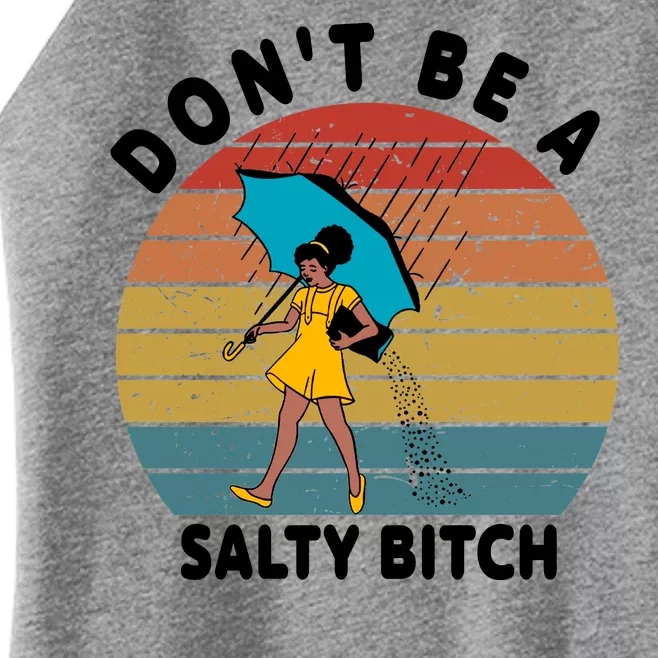 Don't Be A Salty Bitch Funny Bitchy Women’s Perfect Tri Rocker Tank