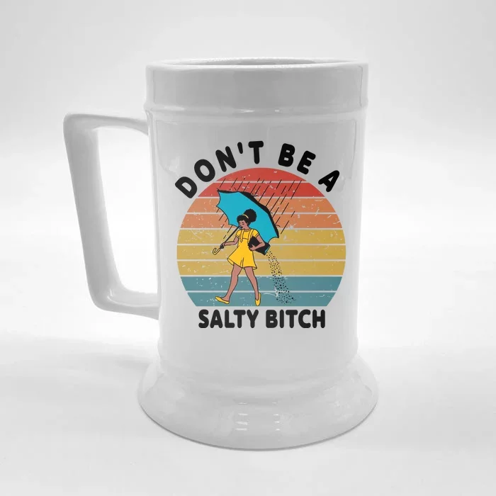 Don't Be A Salty Bitch Funny Bitchy Front & Back Beer Stein