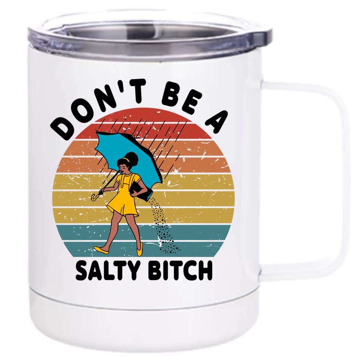 Don't Be A Salty Bitch Funny Bitchy Front & Back 12oz Stainless Steel Tumbler Cup