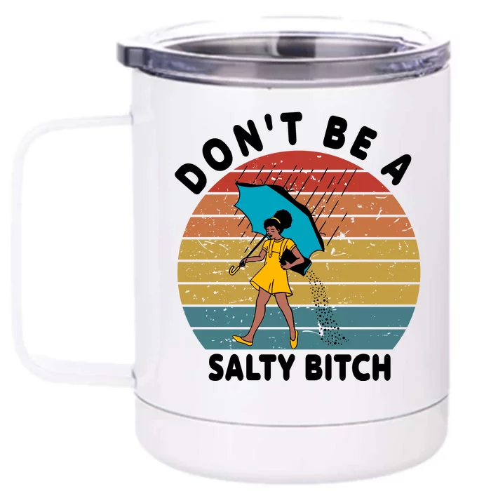 Don't Be A Salty Bitch Funny Bitchy Front & Back 12oz Stainless Steel Tumbler Cup