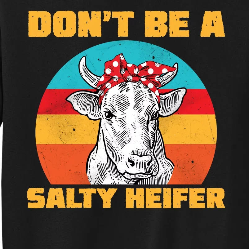 Don't Be A Salty Heifer Tall Sweatshirt