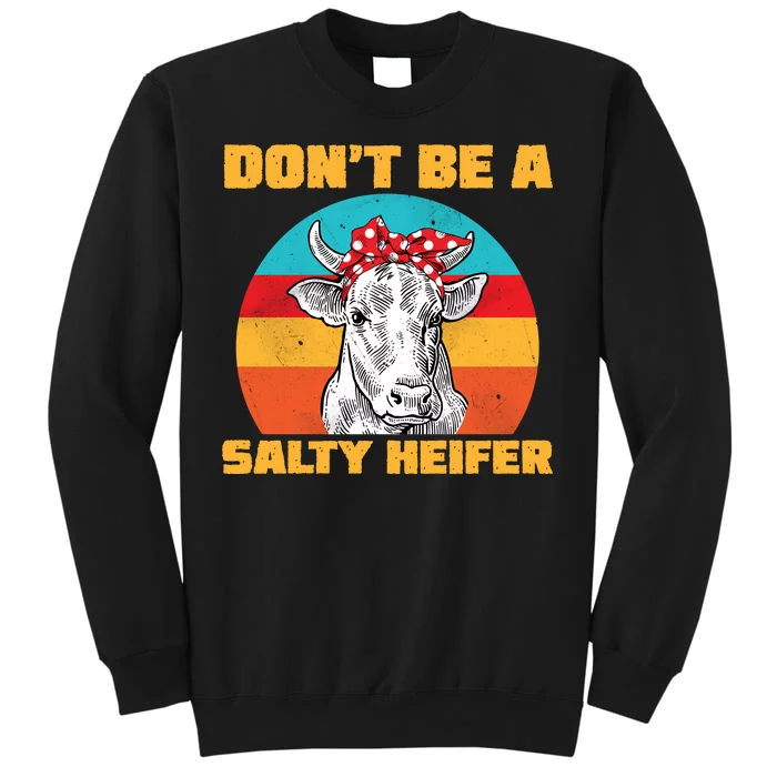 Don't Be A Salty Heifer Tall Sweatshirt