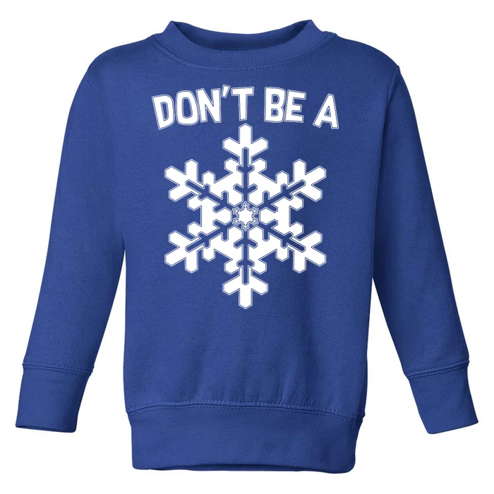 Don't Be A Snowflake Toddler Sweatshirt