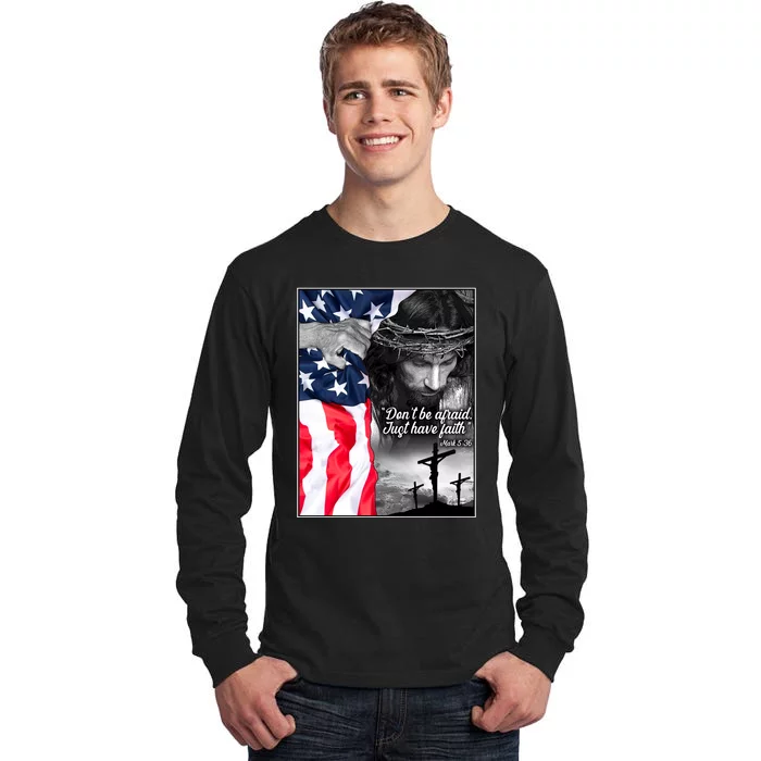 Don't Be Afraid Just Have Faith Mark 5:36 Jesus American Flag Tall Long Sleeve T-Shirt