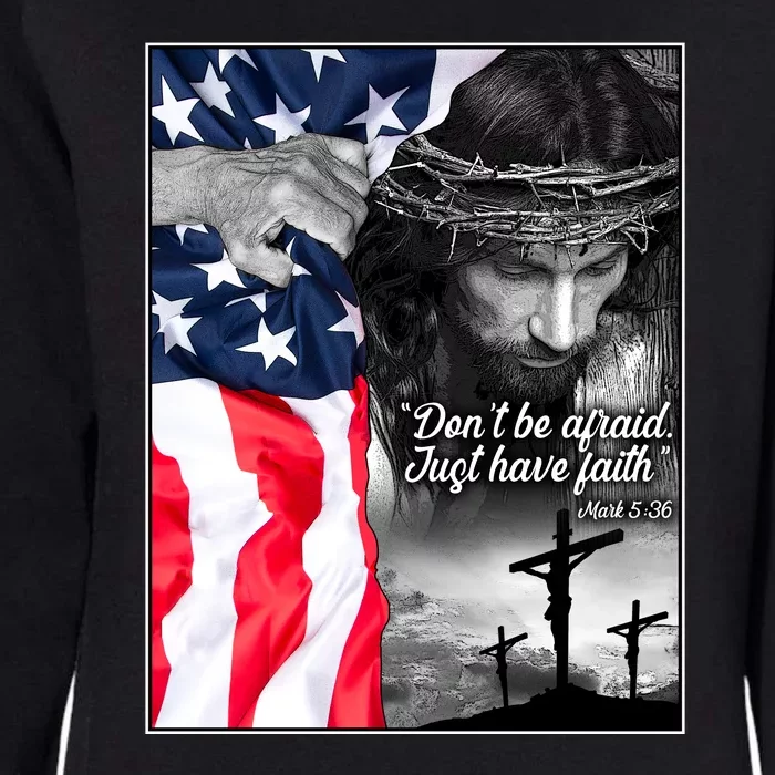 Don't Be Afraid Just Have Faith Mark 5:36 Jesus American Flag Womens California Wash Sweatshirt