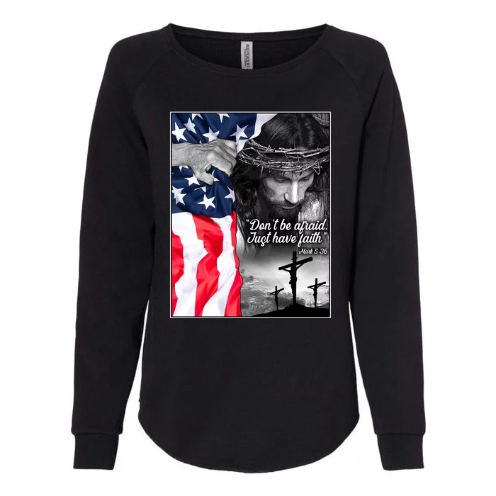 Don't Be Afraid Just Have Faith Mark 5:36 Jesus American Flag Womens California Wash Sweatshirt