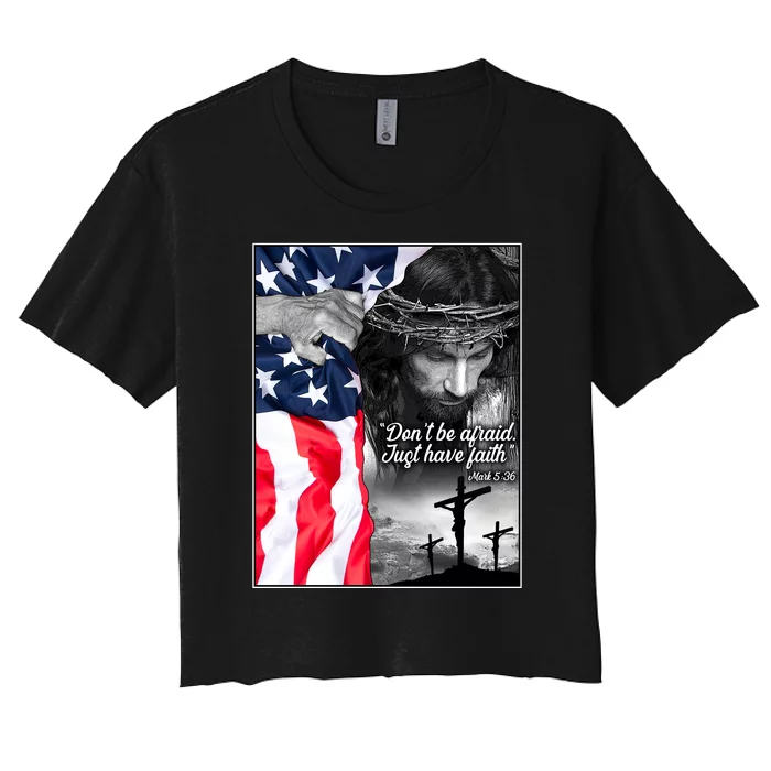 Don't Be Afraid Just Have Faith Mark 5:36 Jesus American Flag Women's Crop Top Tee