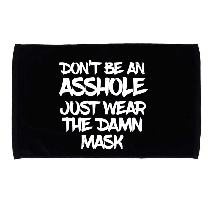 Don't Be An Asshole Just Wear The Damn Mask Microfiber Hand Towel