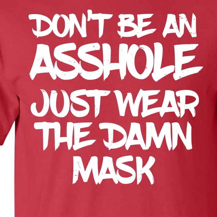 Don't Be An Asshole Just Wear The Damn Mask Tall T-Shirt