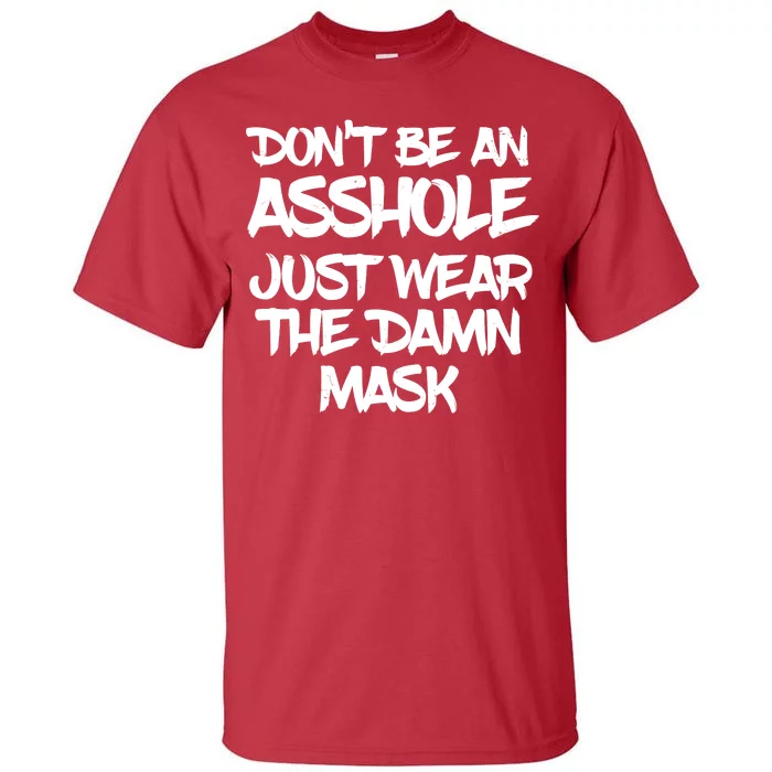 Don't Be An Asshole Just Wear The Damn Mask Tall T-Shirt