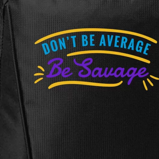 Don't Be Average Be Savage City Backpack