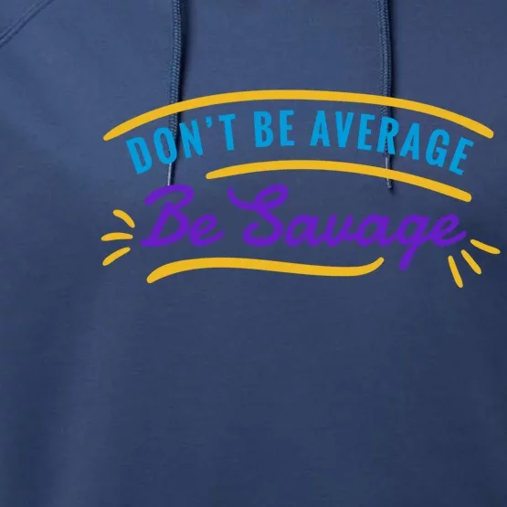 Don't Be Average Be Savage Performance Fleece Hoodie