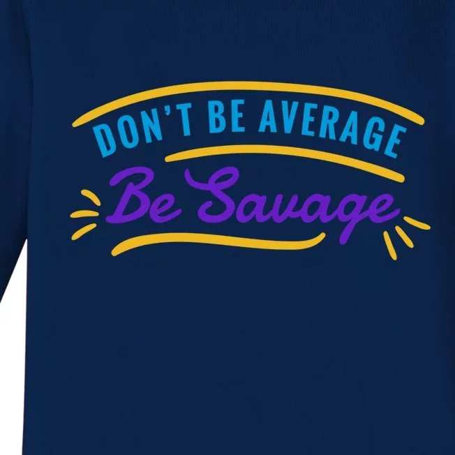 Don't Be Average Be Savage Baby Long Sleeve Bodysuit