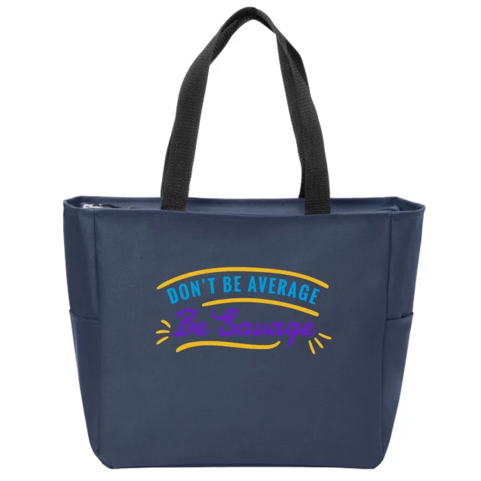 Don't Be Average Be Savage Zip Tote Bag