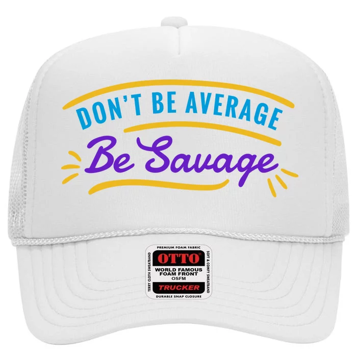 Don't Be Average Be Savage High Crown Mesh Trucker Hat