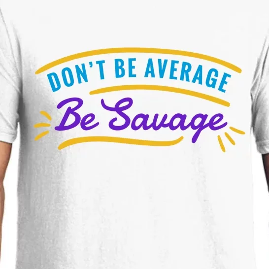 Don't Be Average Be Savage Pajama Set