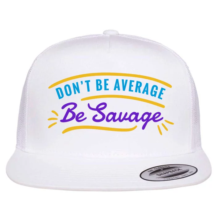 Don't Be Average Be Savage Flat Bill Trucker Hat