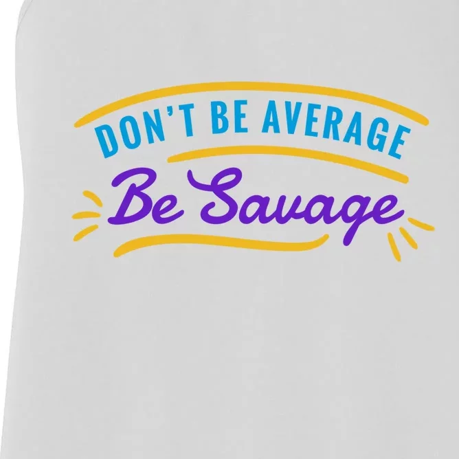 Don't Be Average Be Savage Women's Racerback Tank