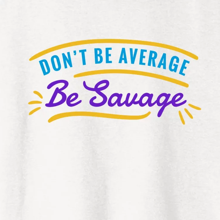 Don't Be Average Be Savage Women's Crop Top Tee