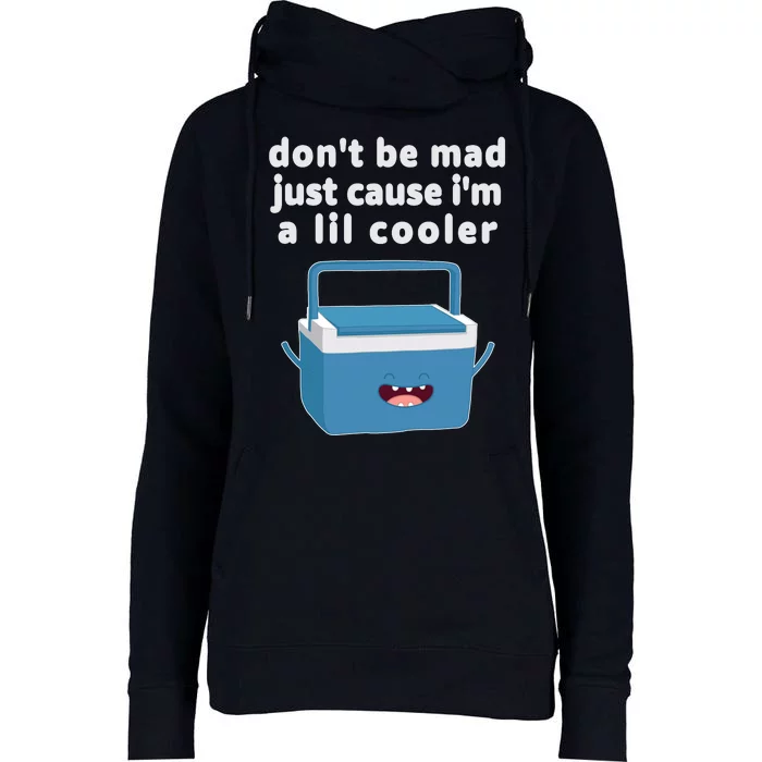 Don't Be Mad Just Cause I'm A Lil Cooler Funny Womens Funnel Neck Pullover Hood