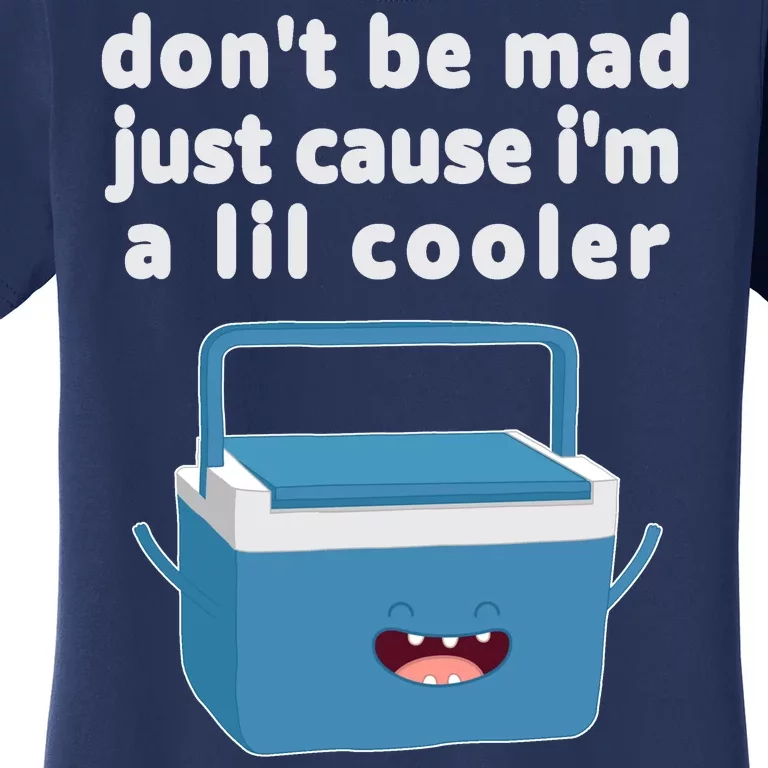 Don't Be Mad Just Cause I'm A Lil Cooler Funny Women's T-Shirt