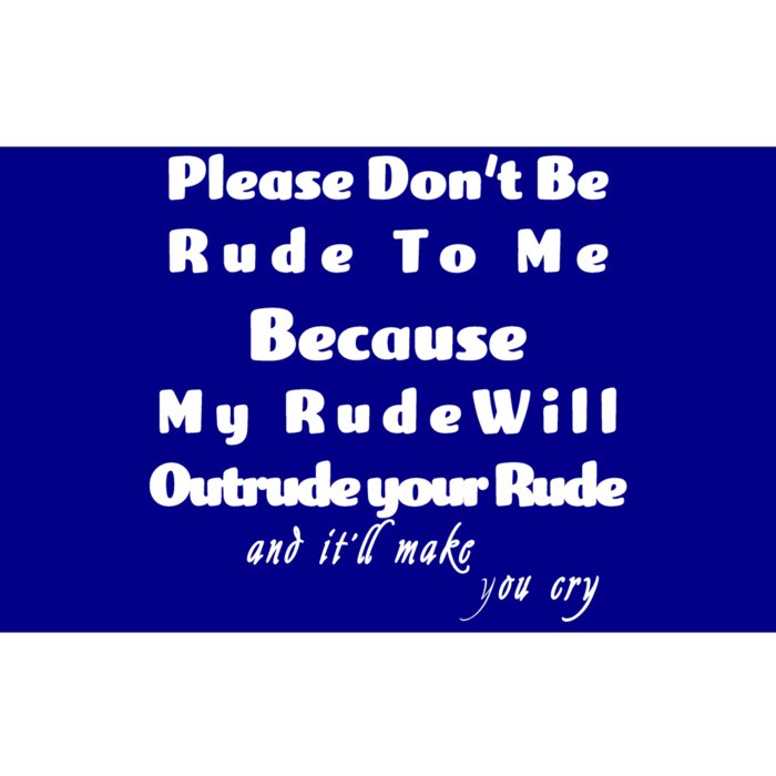 Don't Be Rude To Me Funny Offensive Bumper Sticker