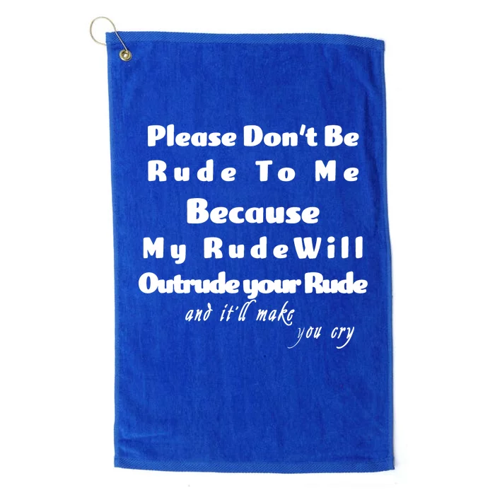 Don't Be Rude To Me Funny Offensive Platinum Collection Golf Towel