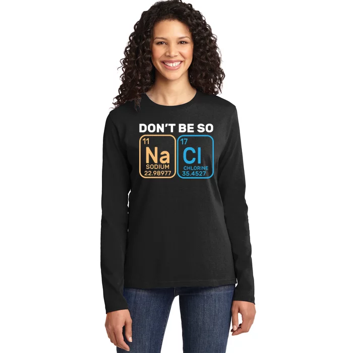 Don't Be So Salty Funny Chemistry Ladies Long Sleeve Shirt