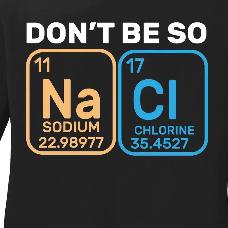 Don't Be So Salty Funny Chemistry Ladies Long Sleeve Shirt