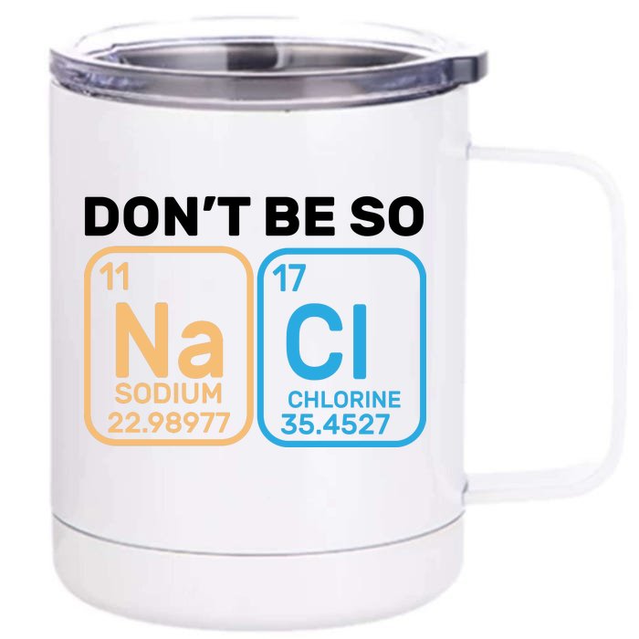 Don't Be So Salty Funny Chemistry Front & Back 12oz Stainless Steel Tumbler Cup